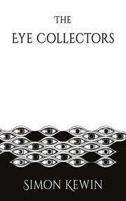 EYE COLLECTORS : a story of her majesty's office of the witchfinder general, protecting the public... from the unnatural since 1645 cover image