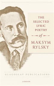 The selected lyric poetry of maksym rylsky cover image