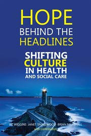 Hope behind the headlines : shifting culture in health and social care cover image