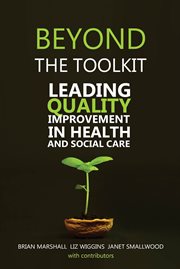 Beyong the toolkit : leading quality improvement in health and social care cover image