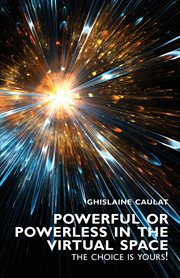 Powerful or Powerless in the Virtual Space : The Choice is Yours ! cover image