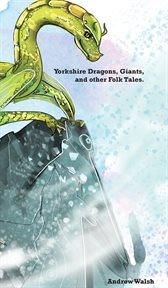 Yorkshire dragons, giants, and other folk tales cover image