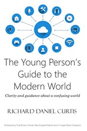 The young person's guide to the modern world : clarity and guidance about a confusing world cover image