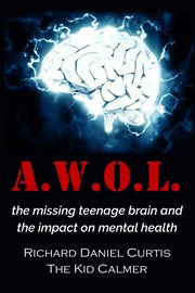 A.w.o.l.. The Missing Teenage Brain and the Impact on Mental Health cover image