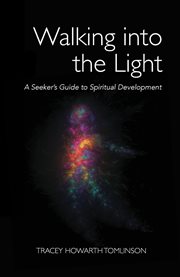 Walking into the light. A Seeker's Guide to Spiritual Development cover image