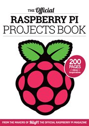 The Official Raspberry Pi Projects Book Volume 1 : 200 Pages of Ideas and Inspiraiton cover image