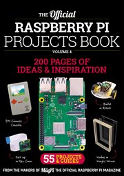 The Official Raspberry Pi Projects Book Volume 4 : 200 Pages of Inspiration and Ideas. 55 Projects & Guides cover image