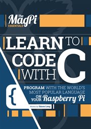 Learn to Code With C : Program with the world's most popular language on your Raspberry Pi. Essentials cover image