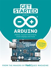 Get Started With Arduino : Robots, Musical Instruments, Smart Displays and More cover image