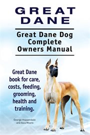 Great dane. great dane dog complete owners manual cover image