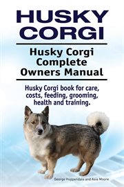 Husky corgi. husky corgi complete owners manual cover image