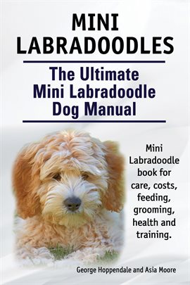 Cover image for Mini Labradoodles. The Ultimate Mini Labradoodle Dog Manual.