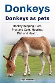 Donkeys. donkeys as pets. donkey keeping, care, pros and cons, housing, diet and health cover image