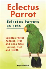 Eclectus parrot. eclectus parrots as pets. eclectus parrot keeping, pros and cons, care, housing, cover image