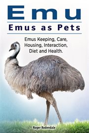 Emu. emus as pets. emus keeping, care, housing, interaction, diet and health cover image