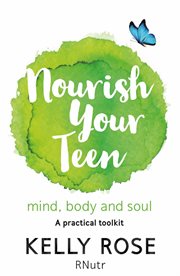 Nourish your teen : mind, body and soul : a practical toolkit cover image