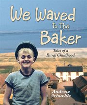 We waved to the baker : tales of a rural childhood cover image