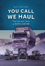 You call, we haul : the life and times of Bob Carter cover image