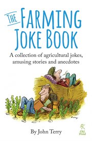 The farming joke book : a collection of agricultural jokes, amusing stories and anecdotes cover image