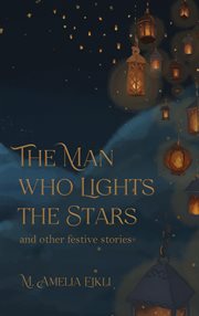 The Man who Lights the Stars and other festive stories cover image