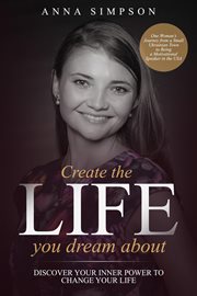 Create the life you dream about. Discover Your Inner Power to Change Your Life cover image
