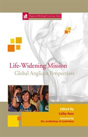 Life-widening mission : global perspectives from the Anglican Communion cover image