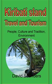 Kiribati Island travel and tourism : people, culture and tradition, environment cover image