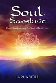 Soul sanskrit. A Meditation Awakening For Spiritual Development cover image