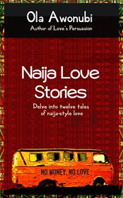 Naija love stories. Delve into twelve tales naija-style love cover image
