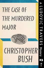 The case of the murdered major. A Ludovic Travers Mystery cover image