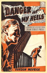 Danger at my heels. A Golden Age Mystery cover image
