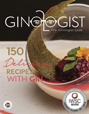 The ginologist cook. 150 Delicious Recipes with Gin cover image