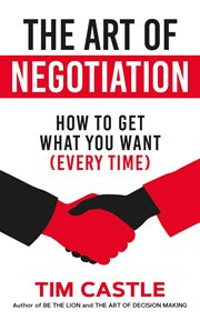 The art of negotiation : how to get what you want (every time) cover image