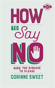 How to say no : kick the disease to please cover image