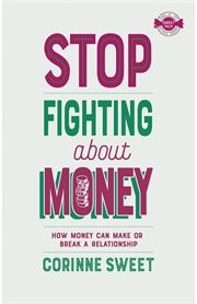 Stop fighting about money : how money can make or break your relationship cover image