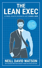 The lean exec. A Strong, Athletic Physique in Just 3 Hours A Week cover image