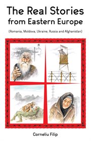 The real stories from eastern europe (romania, moldova, ukraine, russia and afghanistan) cover image