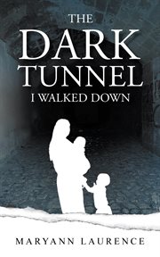 The dark tunnel i walked down cover image