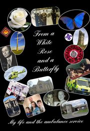 From a white rose and a butterfly : my life and the ambulance service cover image