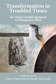 Transformation in troubled times. Re-Vision's Soulful Approach to Therapeutic Work cover image
