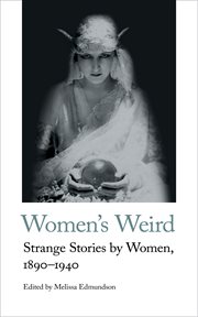 Women's weird : strange stories by women, 1890-1940 cover image