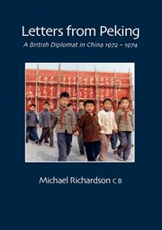 Letters from peking. A British Diplomat in China 1972-1974 cover image