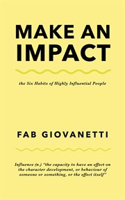 Make an impact. The Six Habits of Highly Influential People cover image