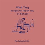 What they forgot to teach you at school cover image