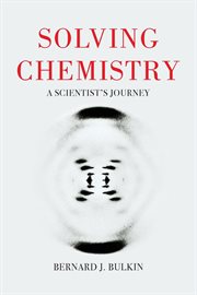 Solving chemistry : a scientist's journey cover image