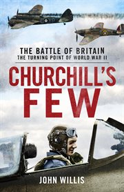 Churchill's few : the Battle of Britain, the turning point of World War II cover image