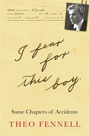 I Fear for This Boy : Some Chapters of Accidents cover image