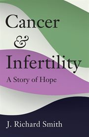 Cancer and Infertility : A Story of Hope cover image