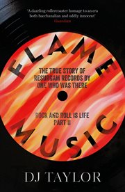 Flame Music : Rock and Roll Is Life. Part II. The True Story of Resurgam Records by One Who Was There cover image