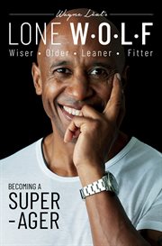 LONE W•O•L•F : Wiser, Older, Leaner, Fitter cover image